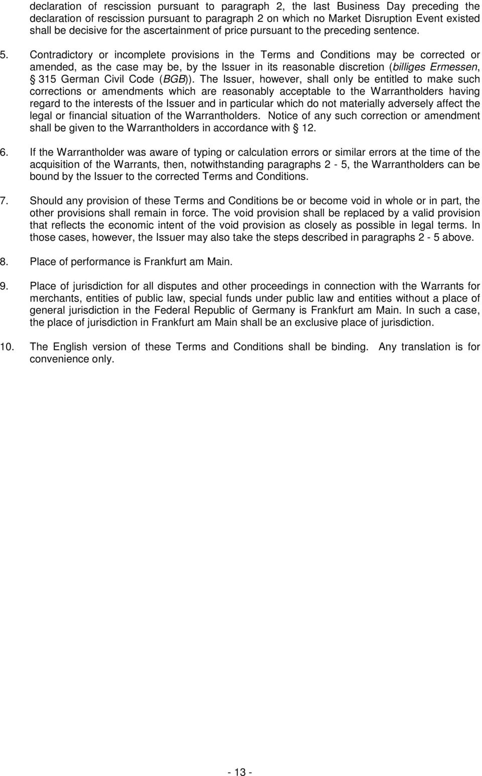 Contradictory or incomplete provisions in the Terms and Conditions may be corrected or amended, as the case may be, by the Issuer in its reasonable discretion (billiges Ermessen, 315 German Civil