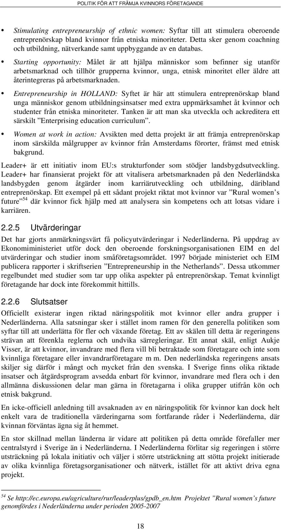 Starting opportunity: Målet är att hjälpa människor som befinner sig utanför arbetsmarknad och tillhör grupperna kvinnor, unga, etnisk minoritet eller äldre att återintegreras på arbetsmarknaden.