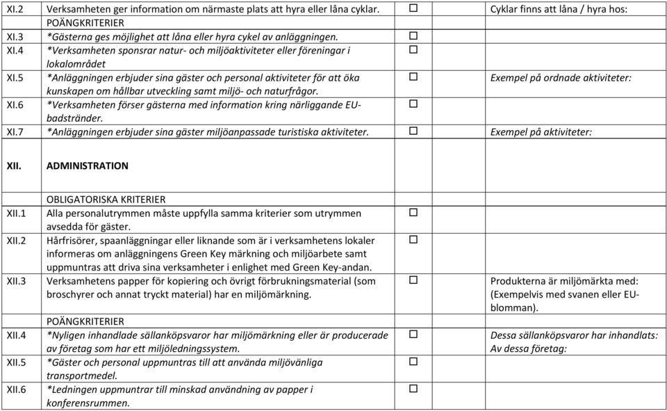 5 *Anläggningen erbjuder sina gäster och personal aktiviteter för att öka Exempel på ordnade aktiviteter: kunskapen om hållbar utveckling samt miljö- och naturfrågor. XI.