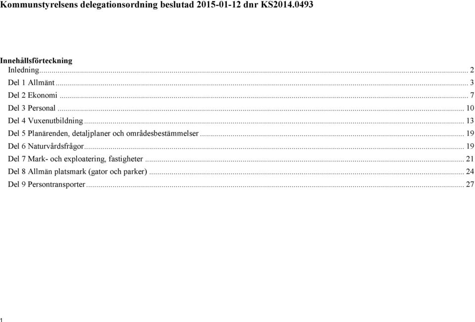 .. 13 Del 5 Planärenden, detaljplaner och områdesbestämmelser... 19 Del 6 Naturvårdsfrågor.