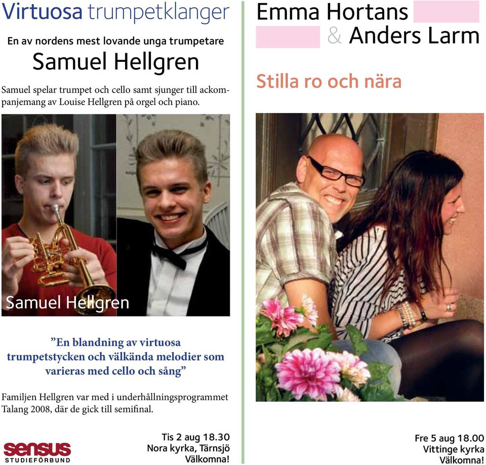 Emma Hortans & Anders Larm Stilla ro och nära Samuel Hellgren En blandning av virtuosa trumpetstycken och välkända melodier