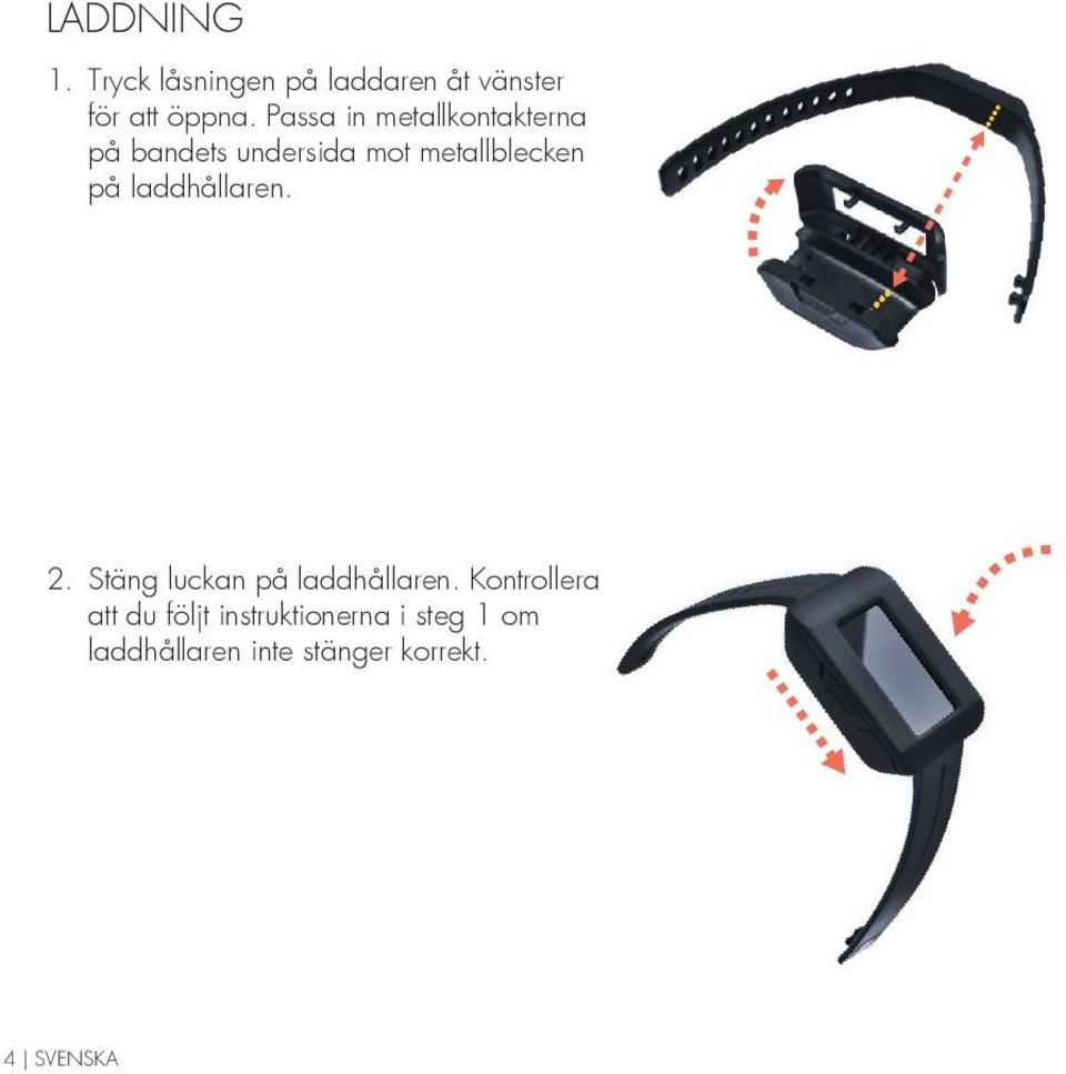 laddhållaren. 2. Stäng luckan på laddhållaren.