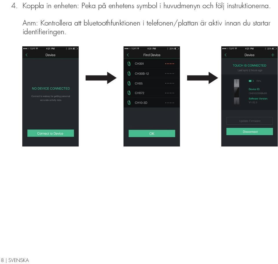 Anm: Kontrollera att bluetoothfunktionen i