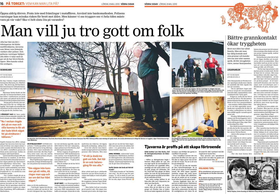 Man vill ju tro gott om folk Alla har läst om det i tidningarna: de falska mattförsäljarna, tjuvarna som låtsas vara hemsjukvårdare eller poliser.