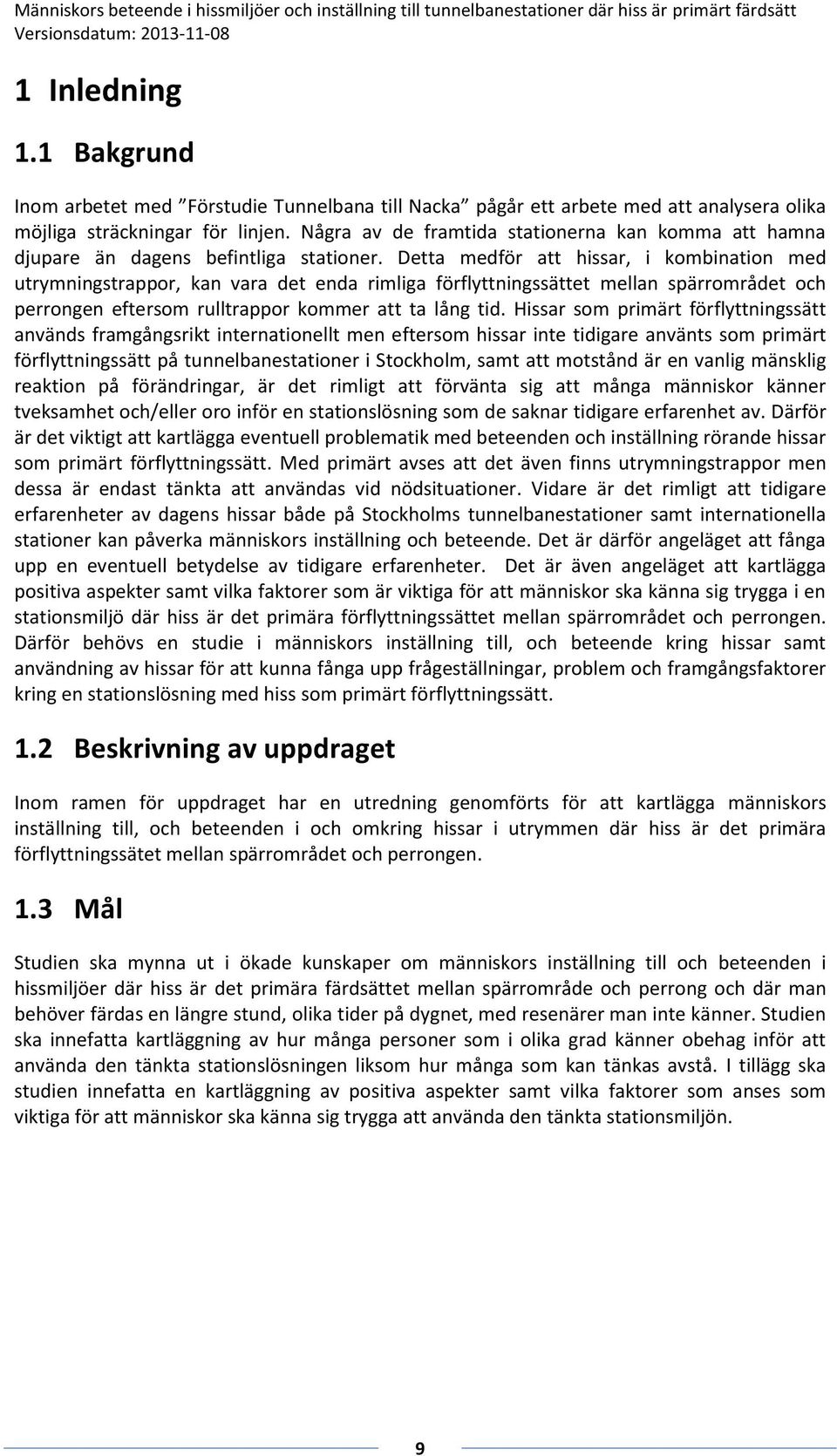 Detta medför att hissar, i kombination med utrymningstrappor, kan vara det enda rimliga förflyttningssättet mellan spärrområdet och perrongen eftersom rulltrappor kommer att ta lång tid.