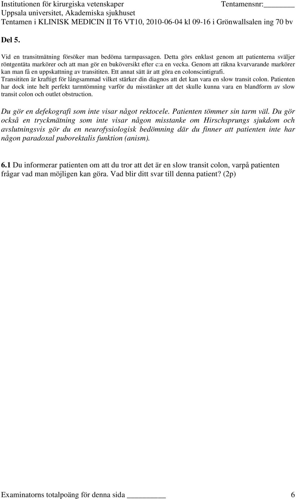 Transititen är kraftigt för långsammad vilket stärker din diagnos att det kan vara en slow transit colon.