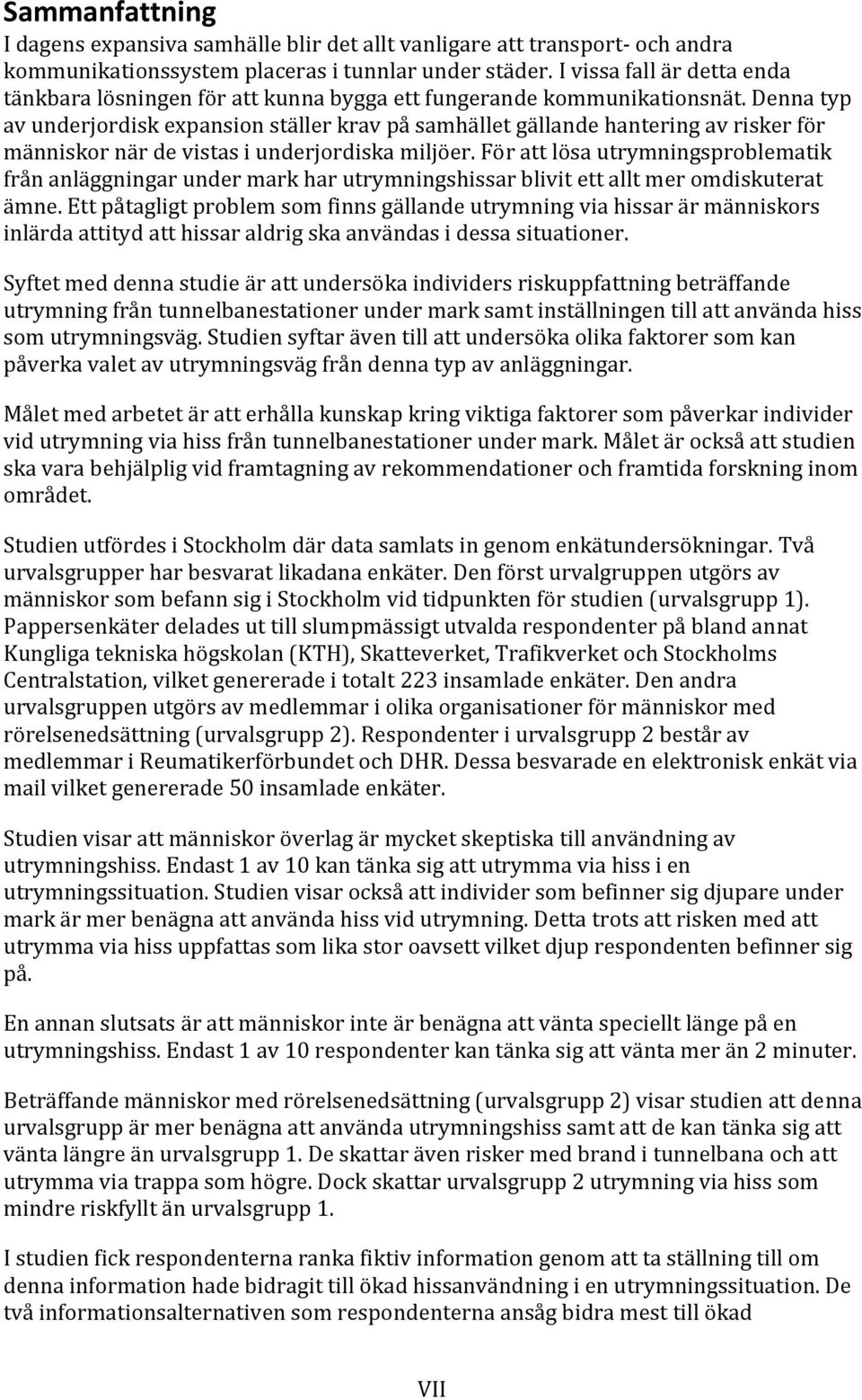 Denna typ av underjordisk expansion ställer krav på samhället gällande hantering av risker för människor när de vistas i underjordiska miljöer.