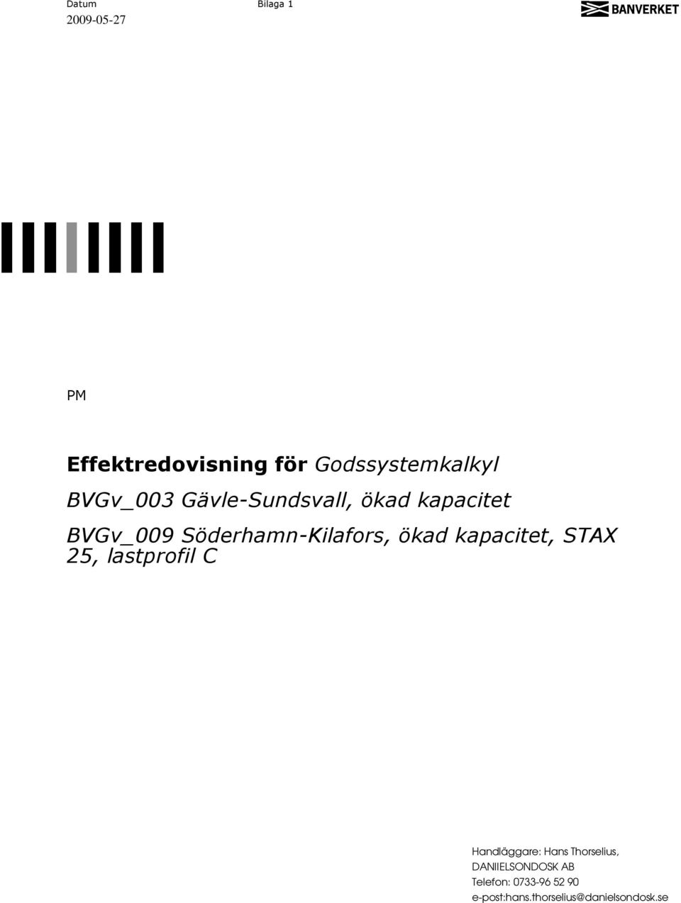 ökad kapacitet, STAX 25, lastprofil C Handläggare: Hans