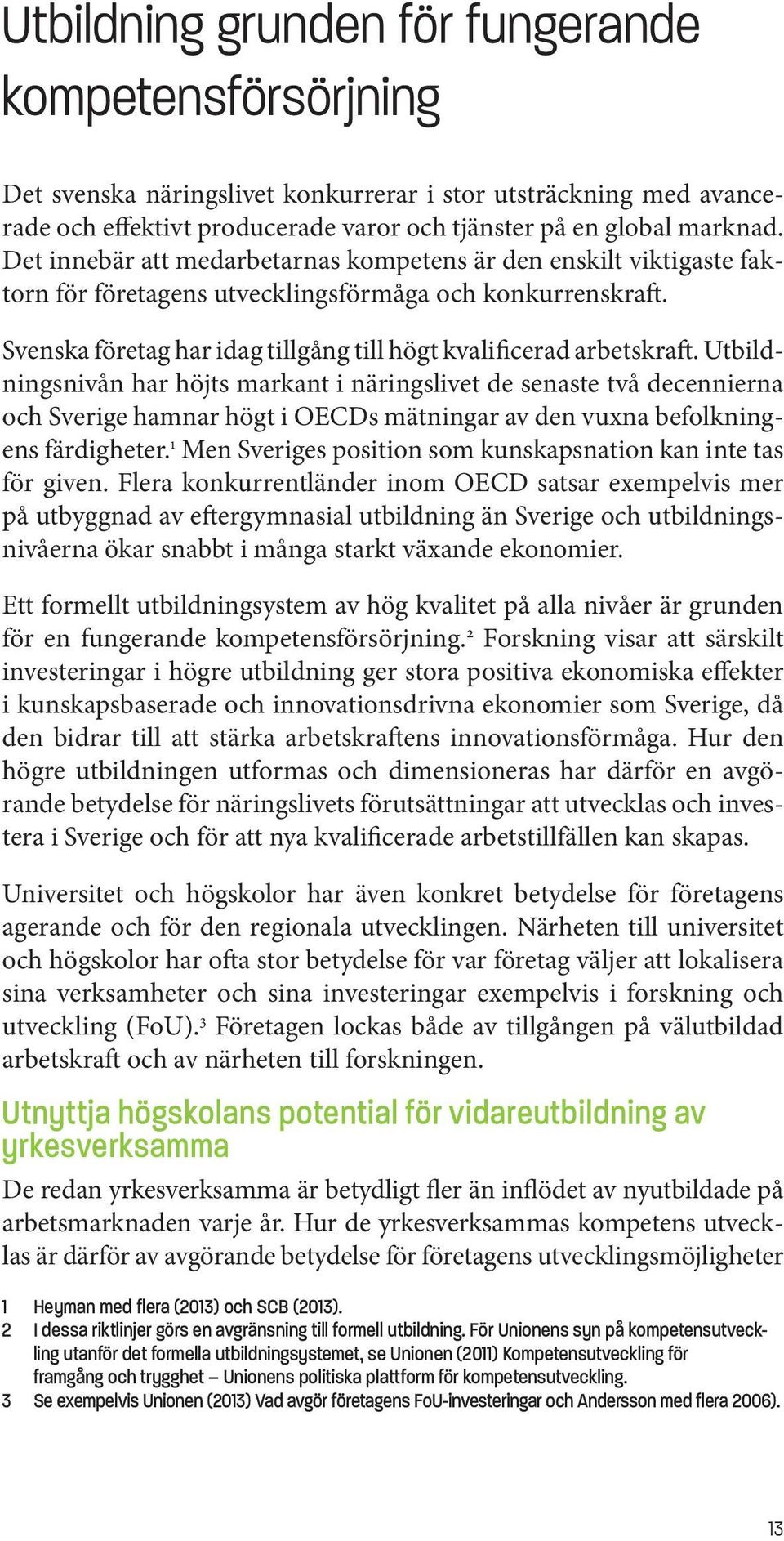 Utbildningsnivån har höjts markant i näringslivet de senaste två decennierna och Sverige hamnar högt i OECDs mätningar av den vuxna befolkningens färdigheter.