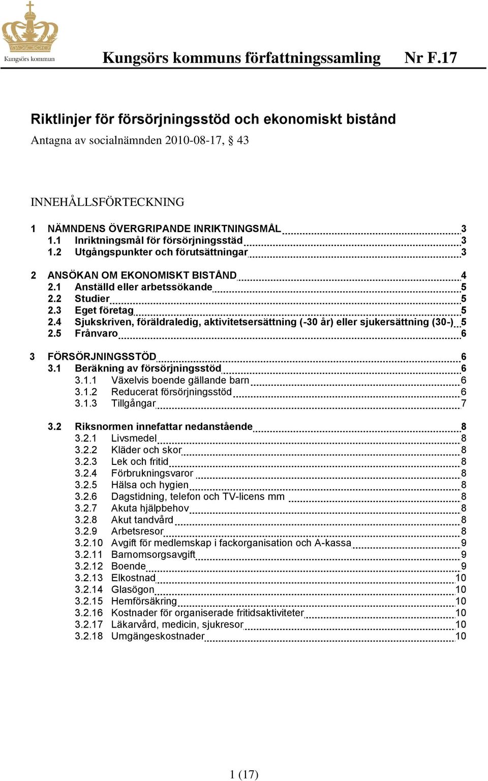 4 Sjukskriven, föräldraledig, aktivitetsersättning (-30 år) eller sjukersättning (30-) 5 2.5 Frånvaro 6 3 FÖRSÖRJNINGSSTÖD 6 3.1 Beräkning av försörjningsstöd 6 3.1.1 Växelvis boende gällande barn 6 3.