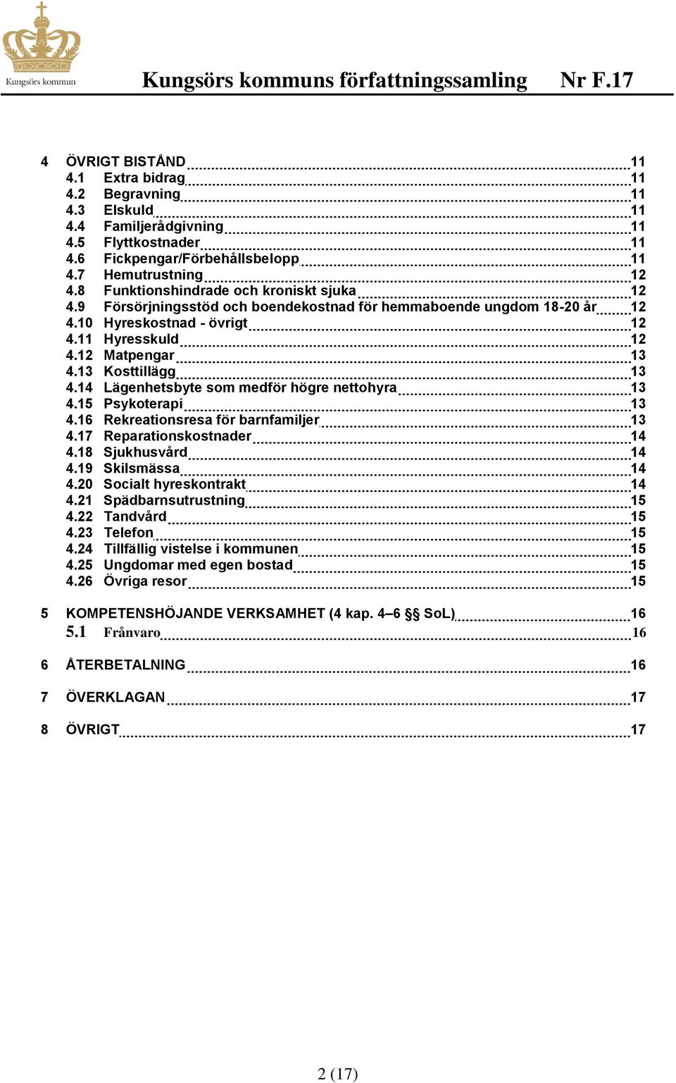 13 Kosttillägg 13 4.14 Lägenhetsbyte som medför högre nettohyra 13 4.15 Psykoterapi 13 4.16 Rekreationsresa för barnfamiljer 13 4.17 Reparationskostnader 14 4.18 Sjukhusvård 14 4.19 Skilsmässa 14 4.