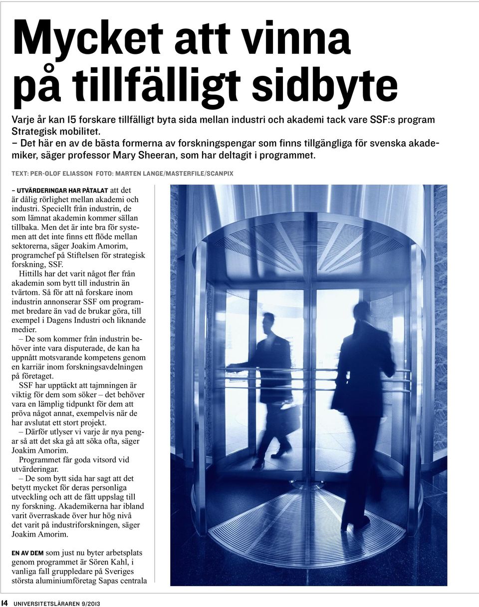 text: Per-Olof Eliasson foto: marten lange/masterfile/scanpix Utvärderingar har påtalat att det är dålig rörlighet mellan akademi och industri.