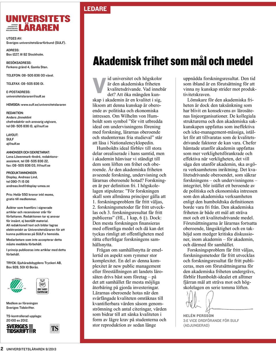 se Hemsida: www.sulf.se/universitetslararen Redaktion: Anders Jinneklint chefredaktör och ansvarig utgivare, tel 08-505 836 13, aj@sulf.se Layout: SULF aj@sulf.