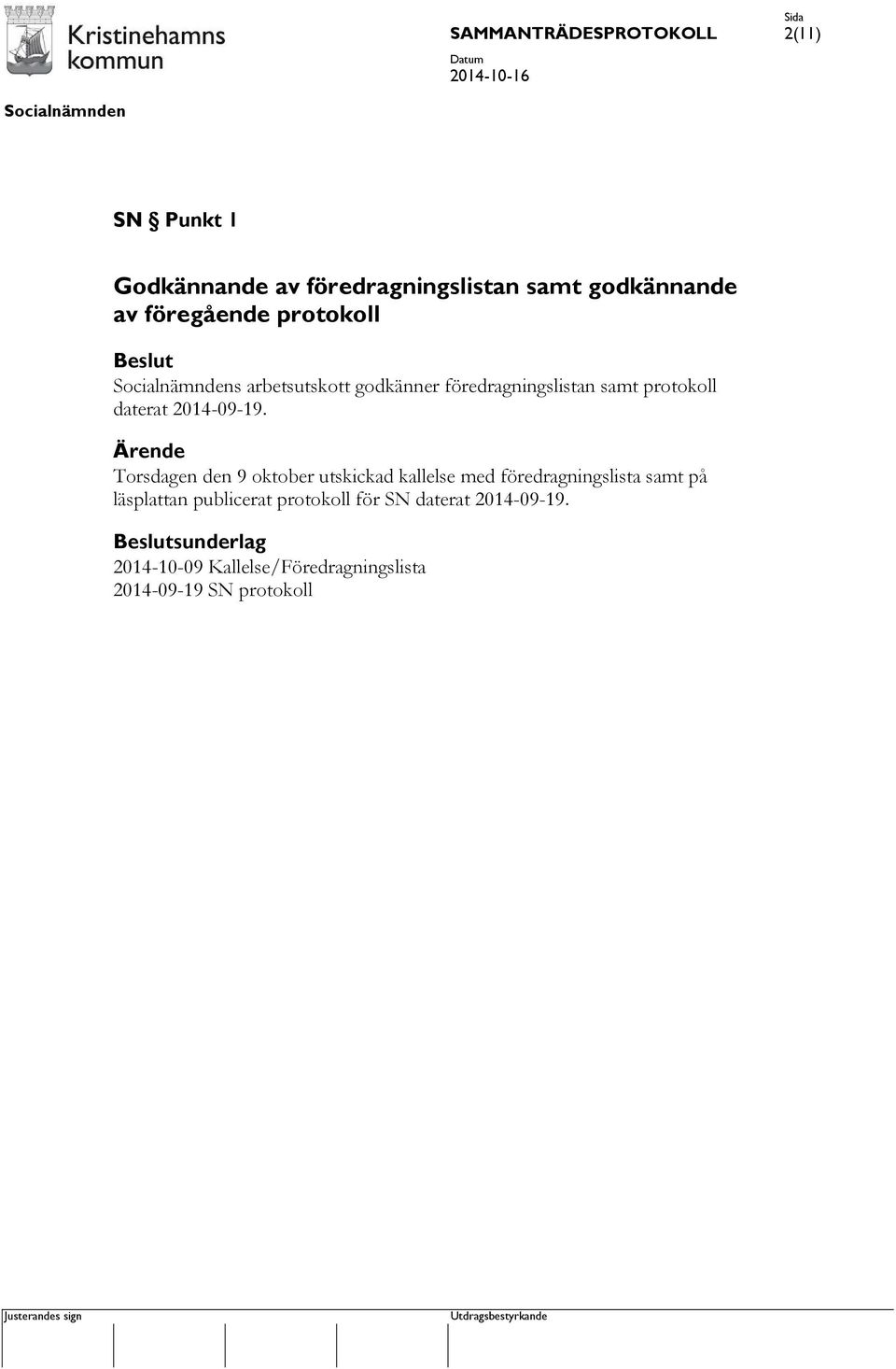 Ärende Torsdagen den 9 oktober utskickad kallelse med föredragningslista samt på läsplattan publicerat protokoll för SN