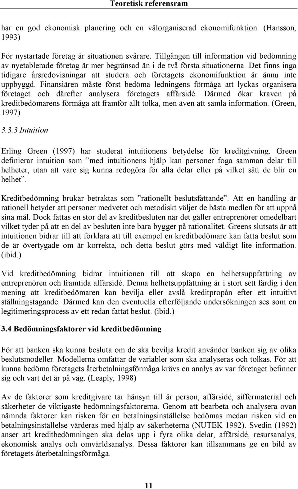 Det finns inga tidigare årsredovisningar att studera och företagets ekonomifunktion är ännu inte uppbyggd.