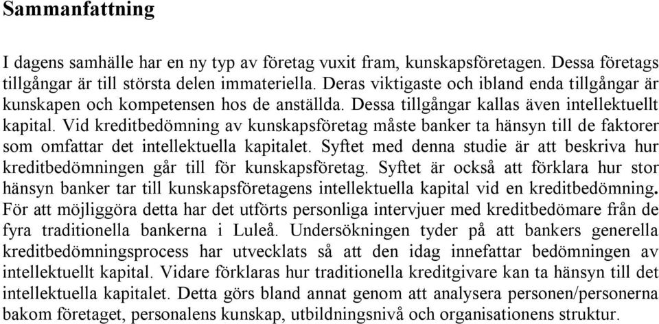 Vid kreditbedömning av kunskapsföretag måste banker ta hänsyn till de faktorer som omfattar det intellektuella kapitalet.