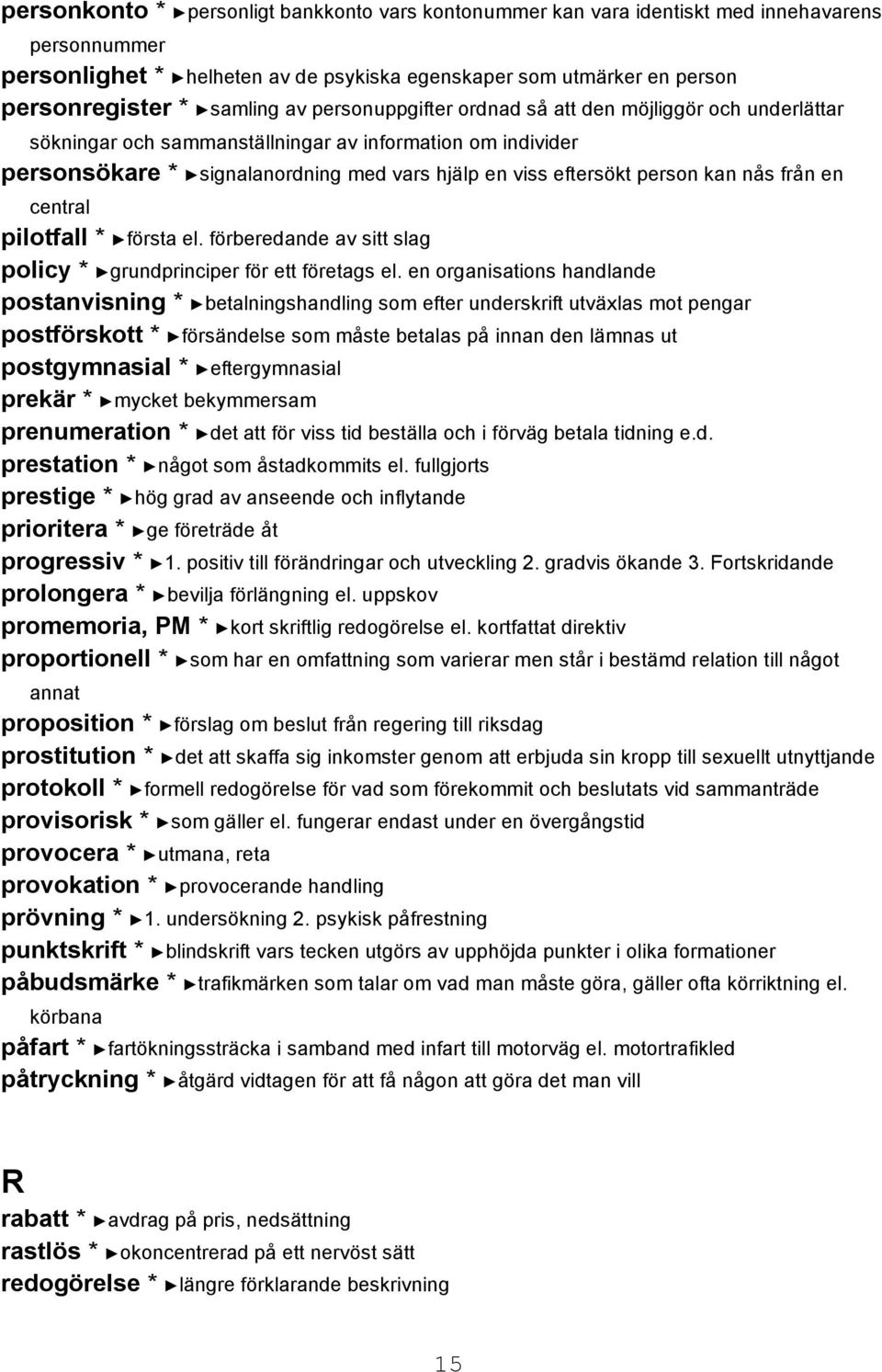 nås från en central pilotfall * första el. förberedande av sitt slag policy * grundprinciper för ett företags el.