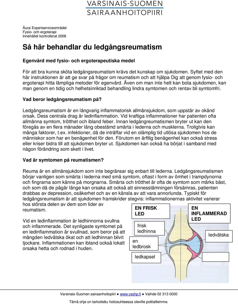 Syftet med den här instruktionen är att ge svar på frågor om reumatism och att hjälpa Dig att genom fysio- och ergoterapi hitta lämpliga metoder för egenvård.