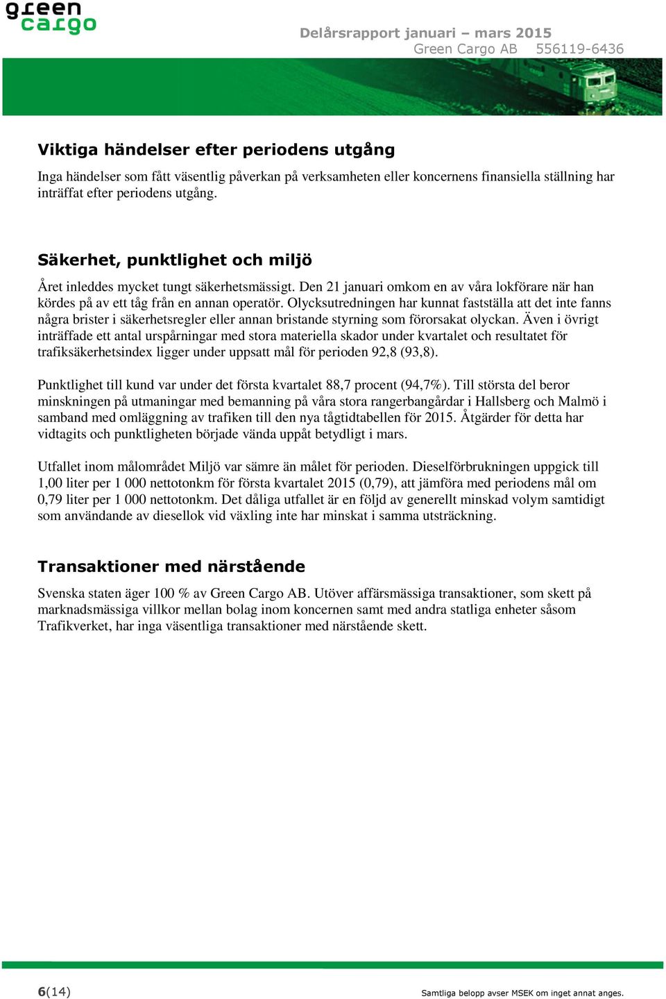 Olycksutredningen har kunnat fastställa att det inte fanns några brister i säkerhetsregler eller annan bristande styrning som förorsakat olyckan.