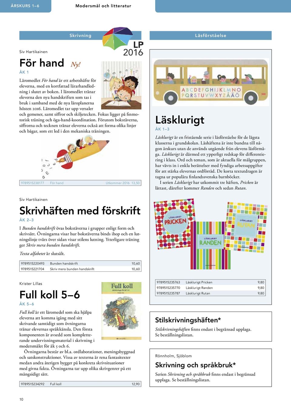 I läromedlet tränar eleverna den nya handskriften som tas i bruk i samband med de nya läroplanerna hösten 2016. Läromedlet tar upp versaler och gemener, samt siffror och skiljetecken.