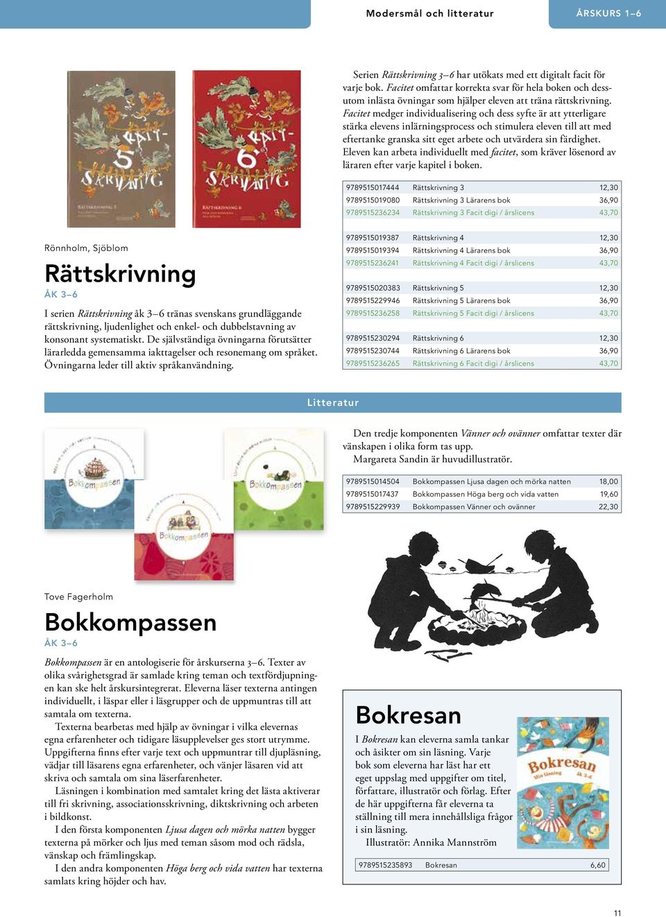 Facitet medger individualisering och dess syfte är att ytterligare stärka elevens inlärningsprocess och stimulera eleven till att med eftertanke granska sitt eget arbete och utvärdera sin färdighet.