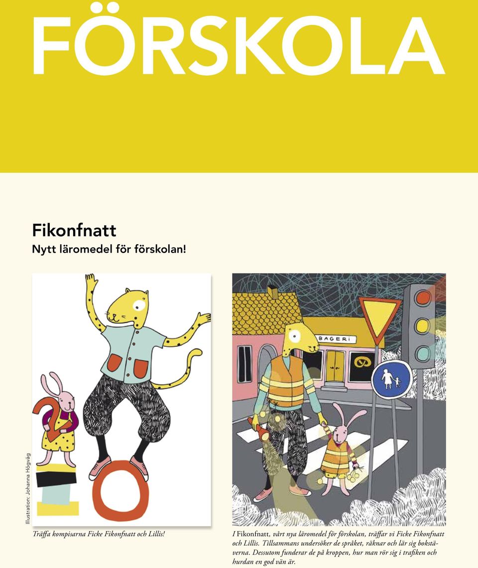 I Fikonfnatt, vårt nya läromedel för förskolan, träffar vi Ficke Fikonfnatt och Lillis.