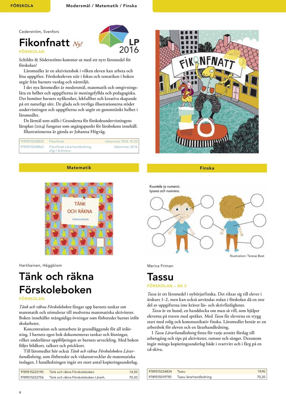 I det nya läromedlet är modersmål, matematik och omgivningslära en helhet och uppgifterna är meningsfyllda och pedagogiska.