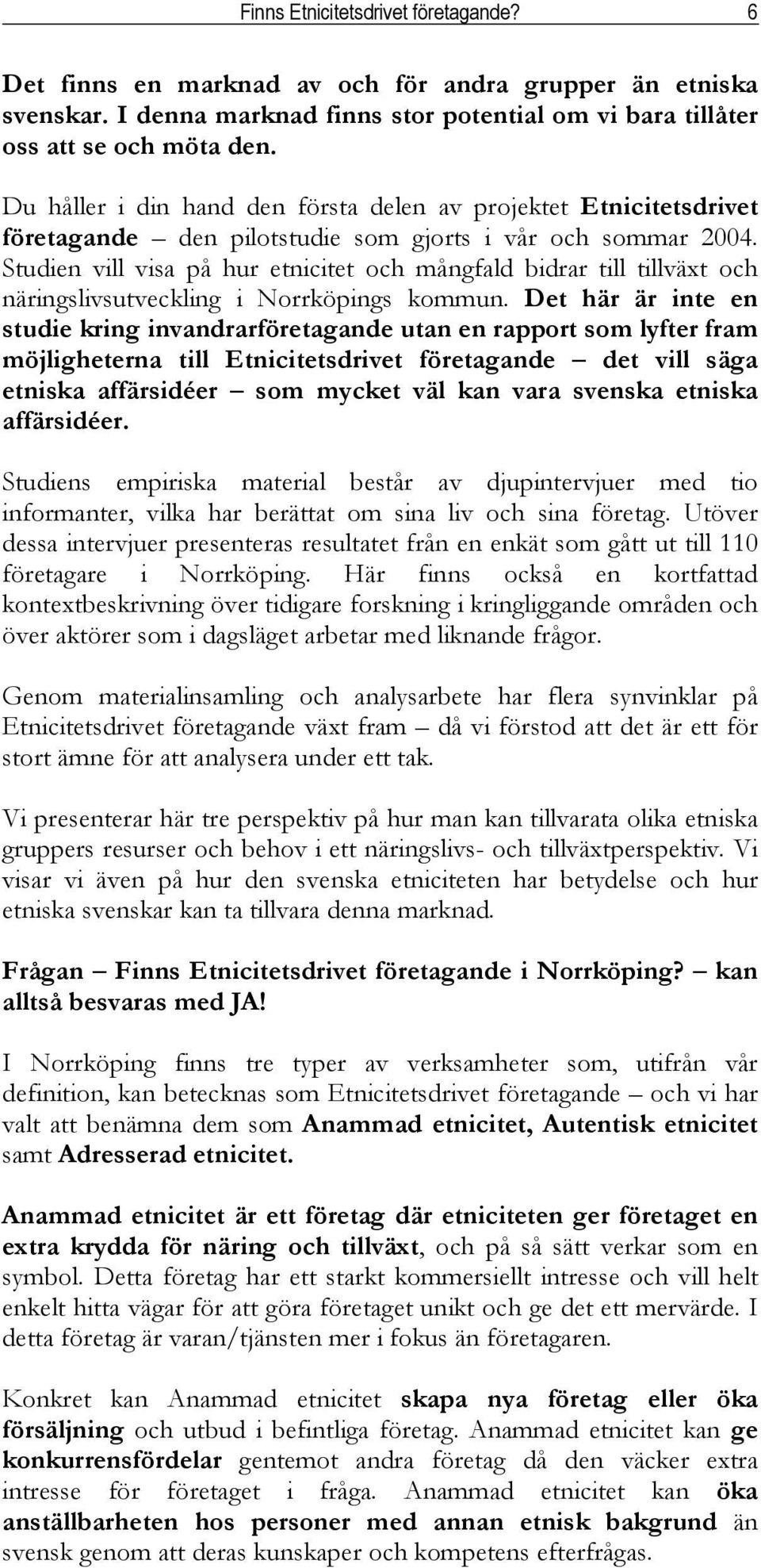 Studien vill visa på hur etnicitet och mångfald bidrar till tillväxt och näringslivsutveckling i Norrköpings kommun.