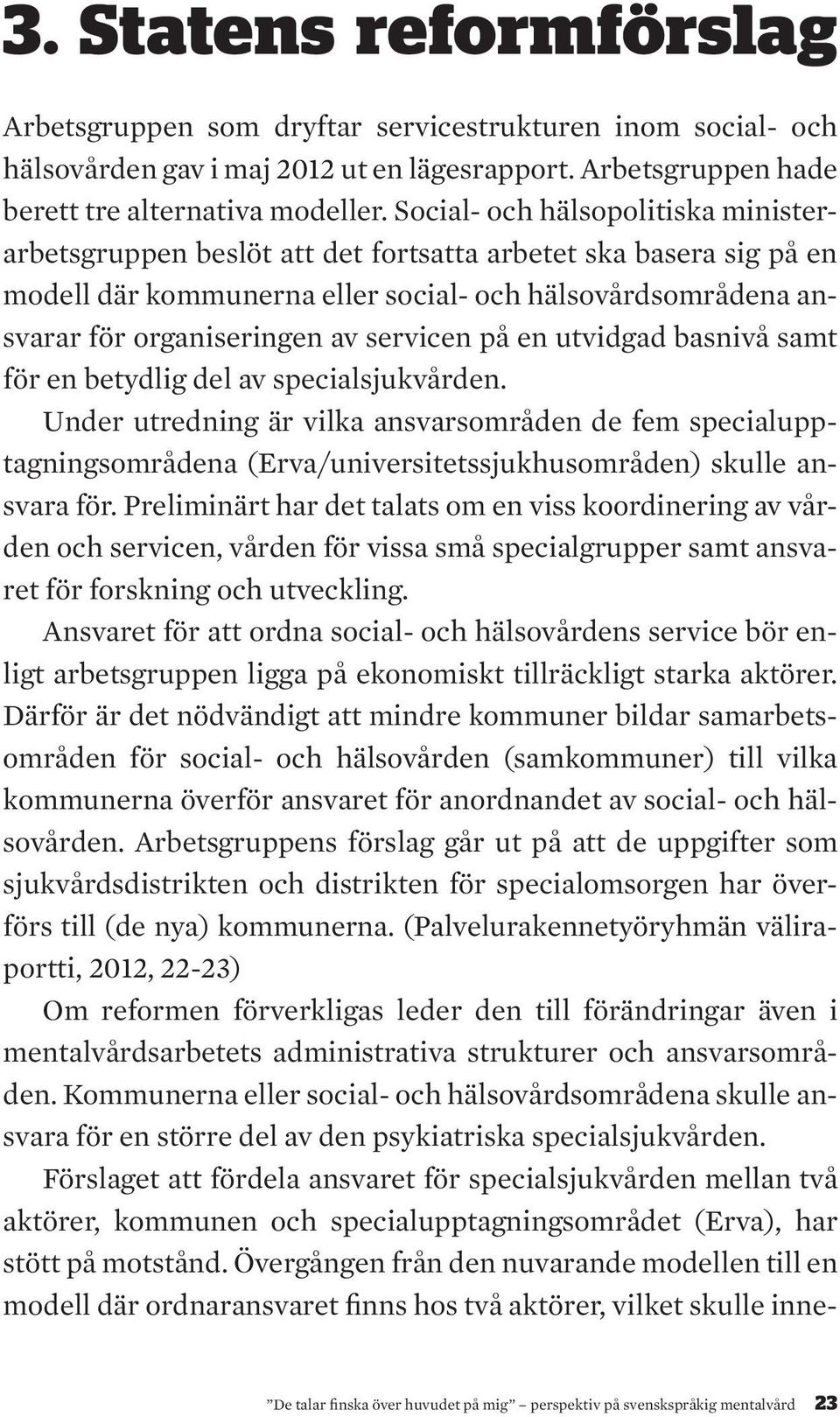 servicen på en utvidgad basnivå samt för en betydlig del av specialsjukvården.