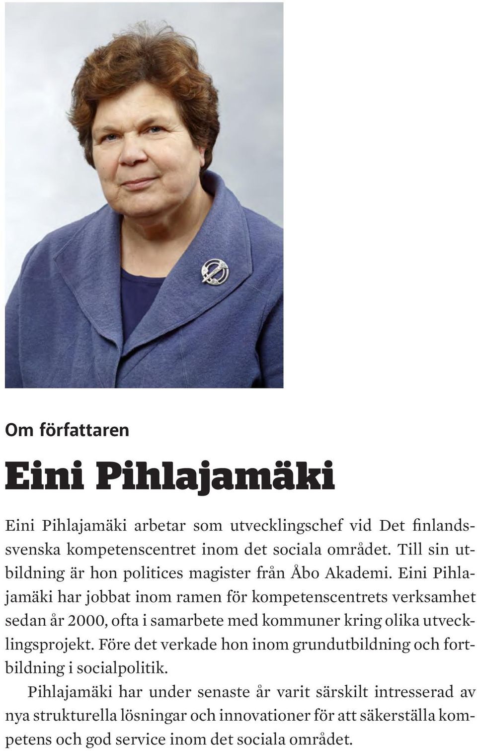 Eini Pihlajamäki har jobbat inom ramen för kompetenscentrets verksamhet sedan år 2000, ofta i samarbete med kommuner kring olika utvecklingsprojekt.