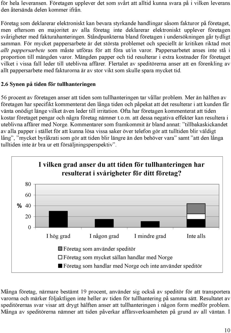 med fakturahanteringen. Ståndpunkterna bland företagen i undersökningen går tydligt samman.