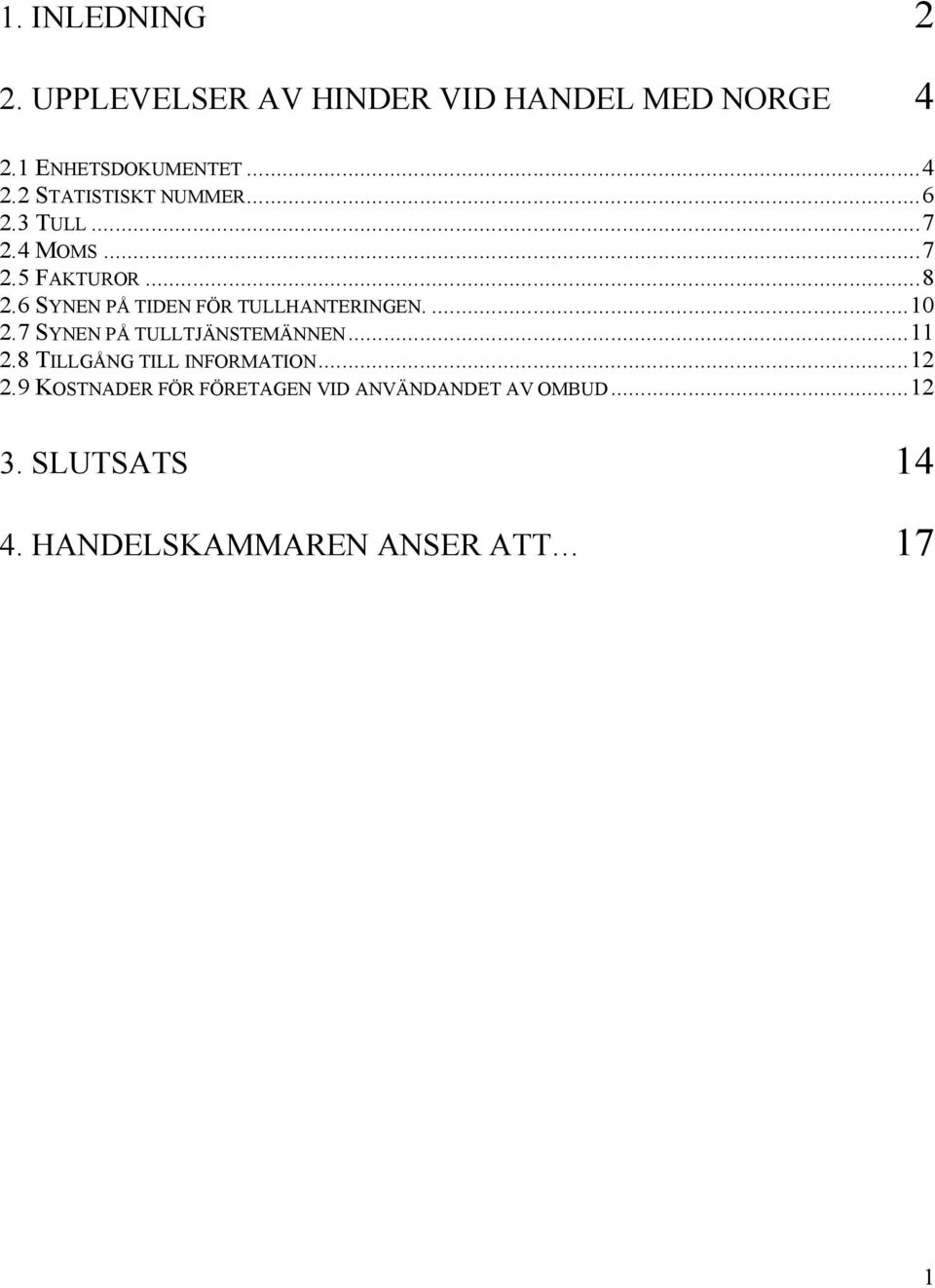 7 SYNEN PÅ TULLTJÄNSTEMÄNNEN...11 2.8 TILLGÅNG TILL INFORMATION...12 2.