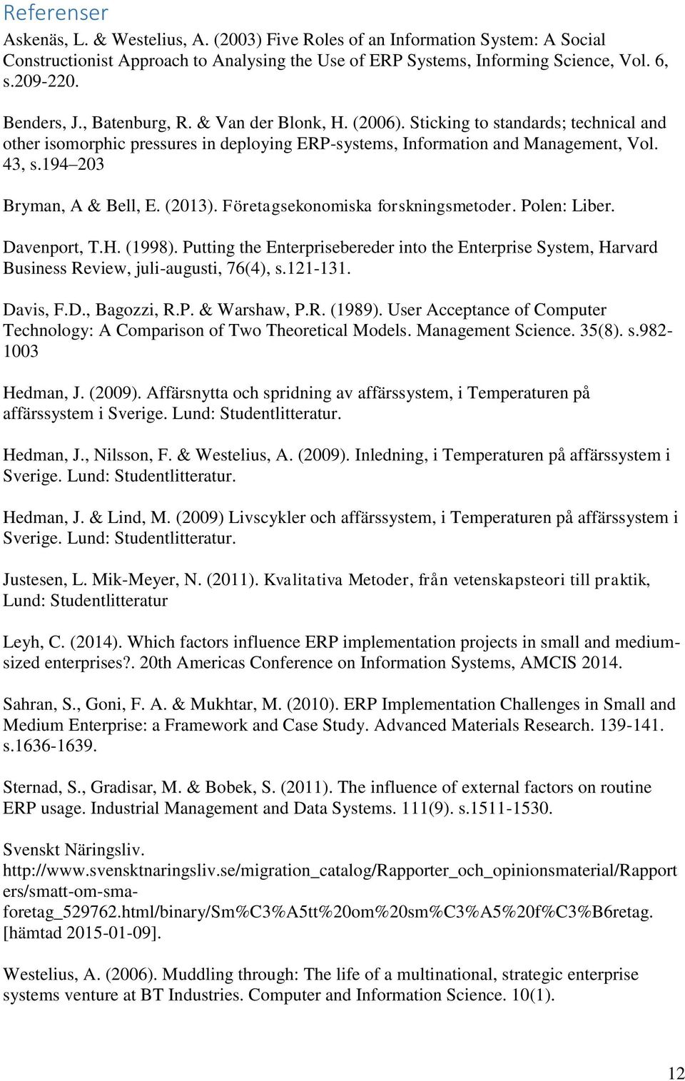 194 203 Bryman, A & Bell, E. (2013). Företagsekonomiska forskningsmetoder. Polen: Liber. Davenport, T.H. (1998).