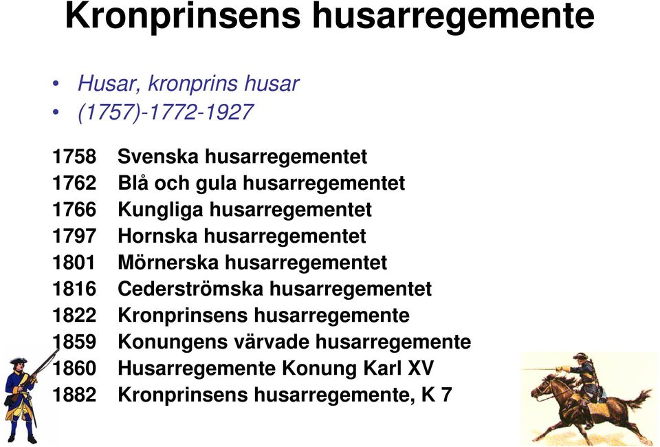 Mörnerska husarregementet 1816 Cederströmska husarregementet 1822 Kronprinsens husarregemente 1859