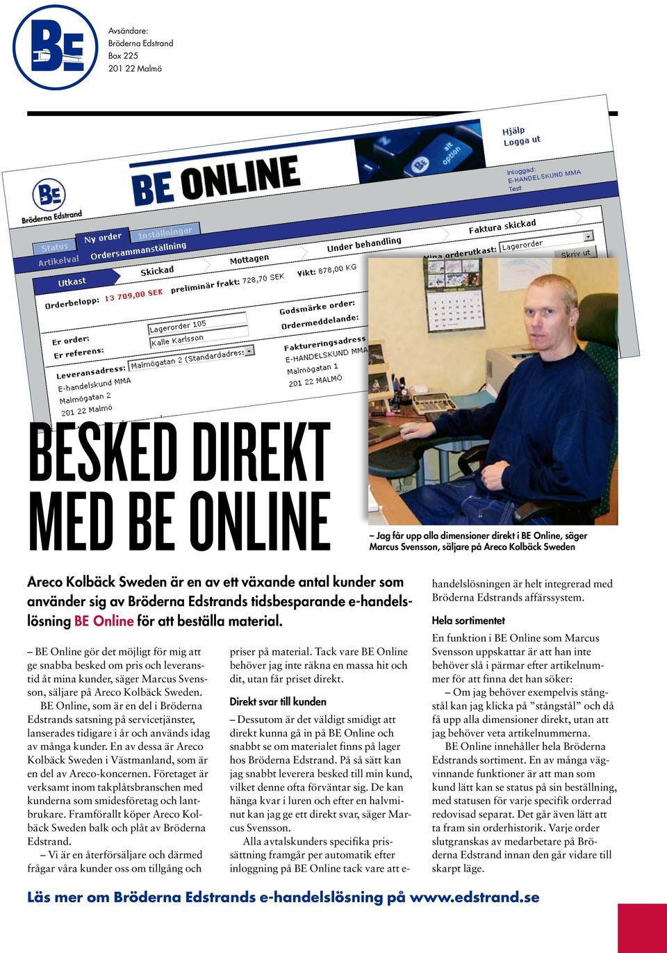 BE Online gör det möjligt för mig att ge snabba besked om pris och leveranstid åt mina kunder, säger Marcus Svensson, säljare på Areco Kolbäck Sweden.