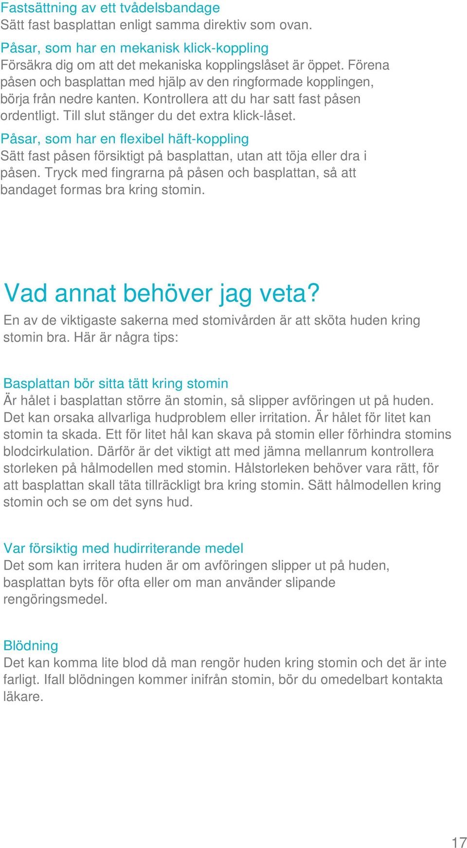 Påsar, som har en flexibel häft-koppling Sätt fast påsen försiktigt på basplattan, utan att töja eller dra i påsen.