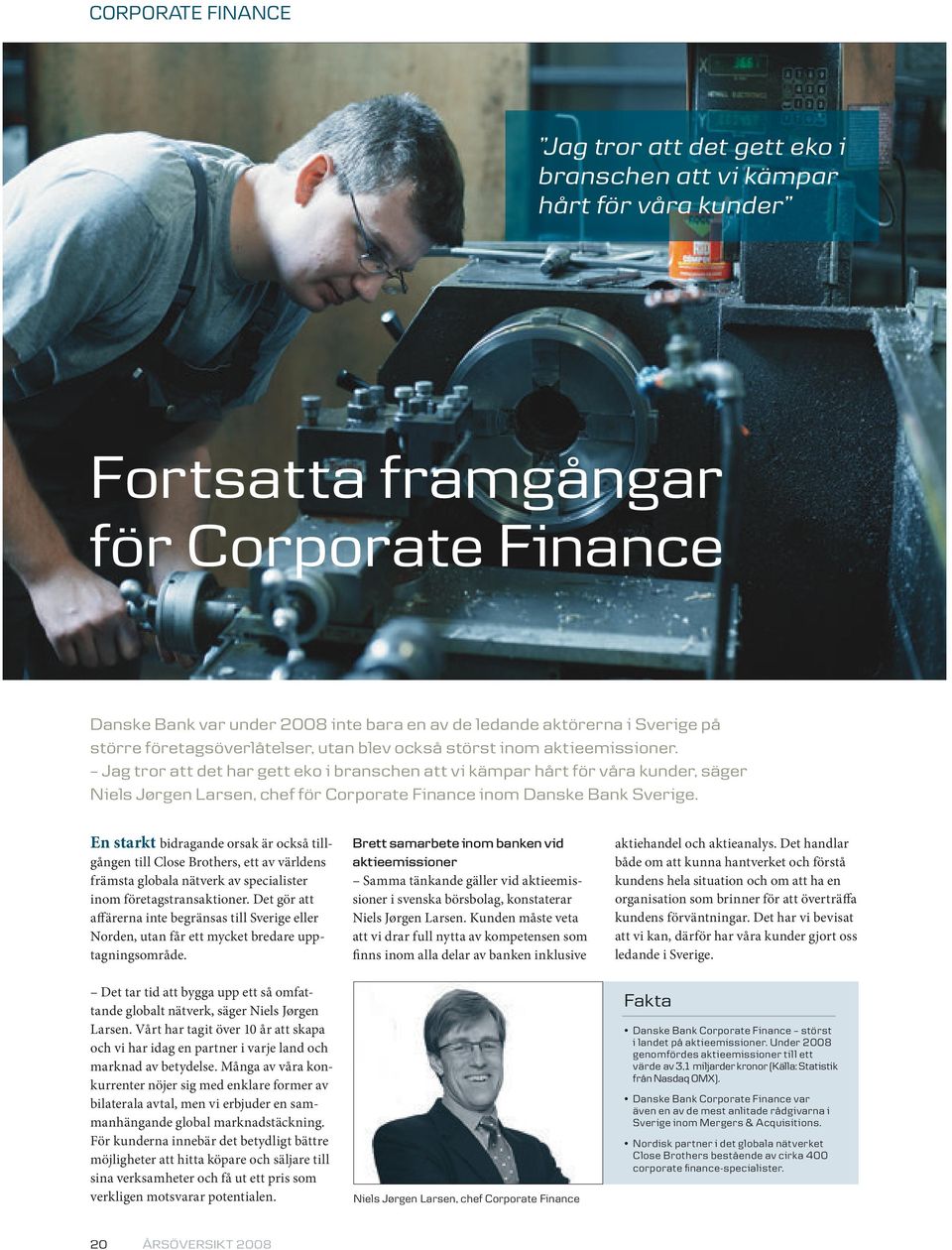 Jag tror att det har gett eko i branschen att vi kämpar hårt för våra kunder, säger Niels Jørgen Larsen, chef för Corporate Finance inom Danske Bank Sverige.