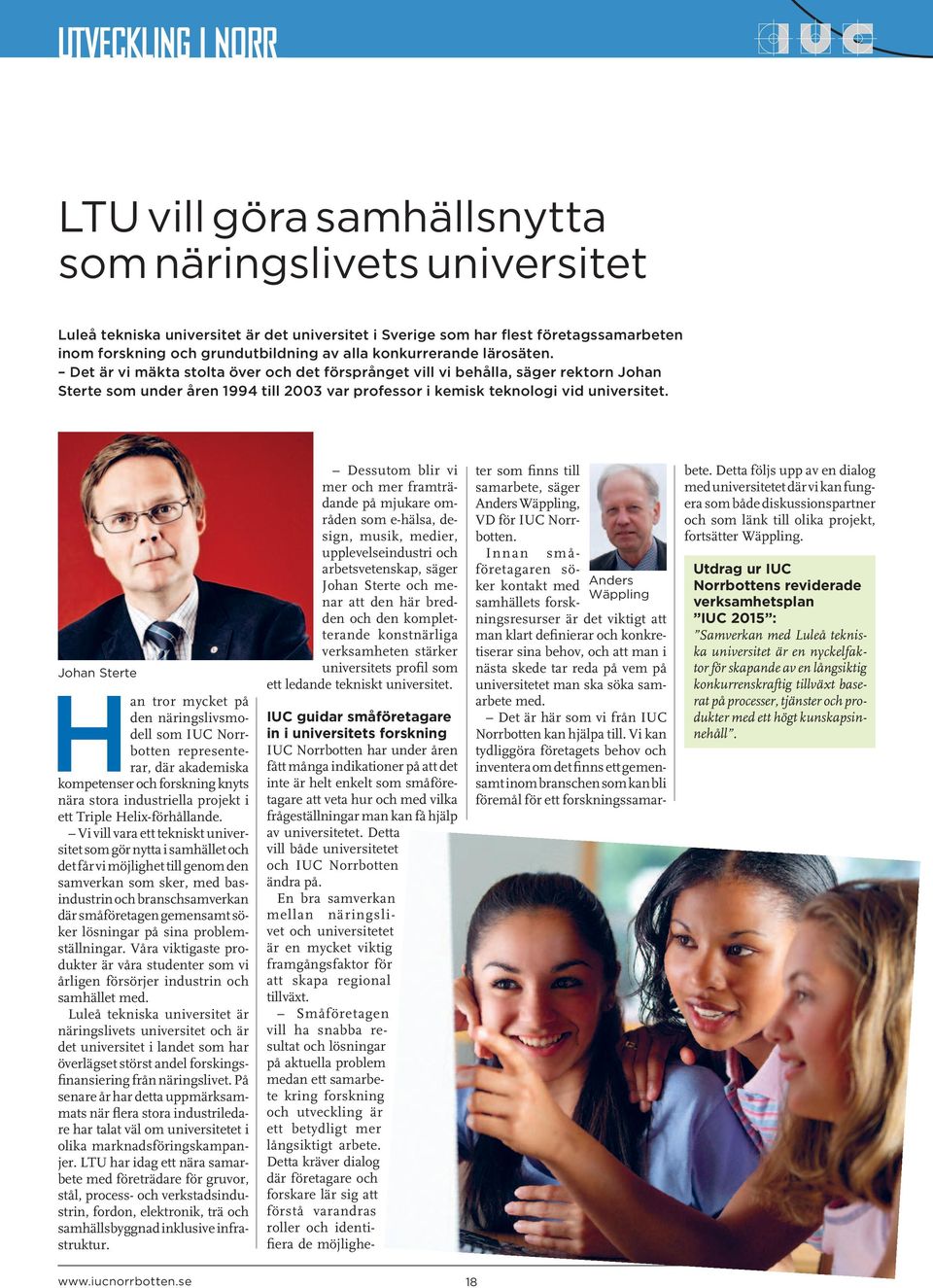 Johan Sterte Han tror mycket på den näringslivsmodell som IUC Norrbotten representerar, där akademiska kompetenser och forskning knyts nära stora industriella projekt i ett Triple Helix-förhållande.