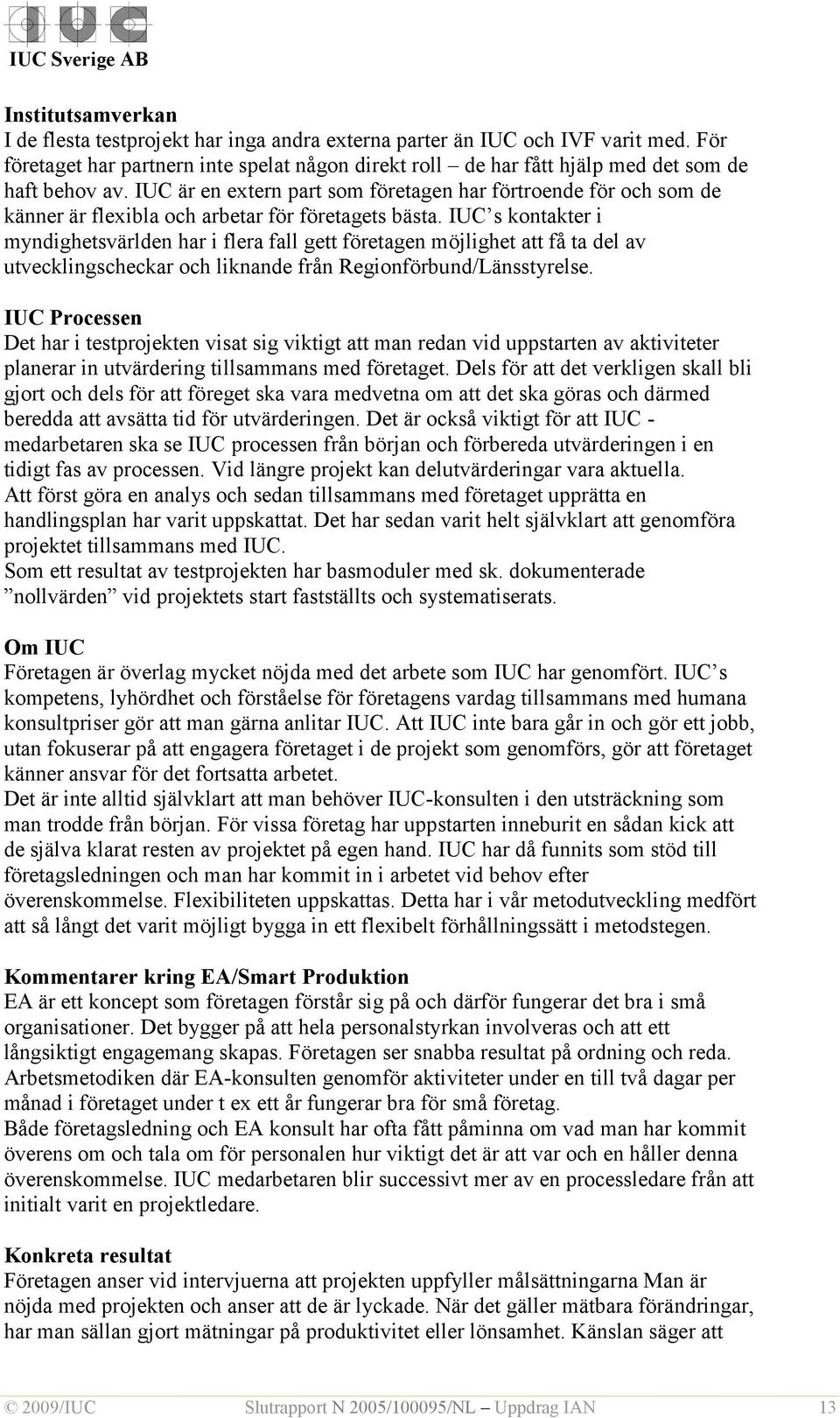 IUC är en extern part som företagen har förtroende för och som de känner är flexibla och arbetar för företagets bästa.