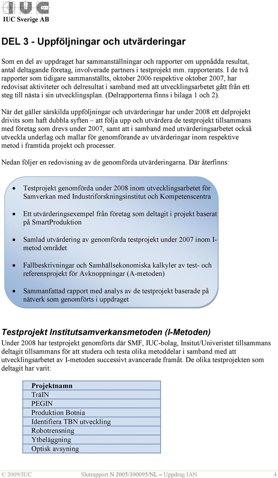 utvecklingsplan. (Delrapporterna finns i bilaga 1 och 2).