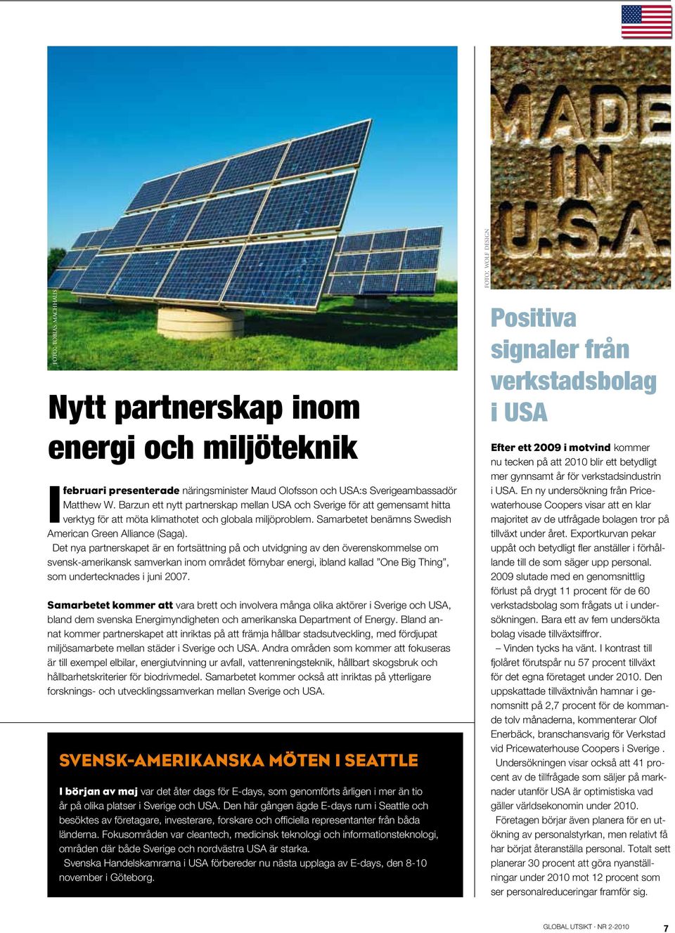 Det nya partnerskapet är en fortsättning på och utvidgning av den överenskommelse om svensk-amerikansk samverkan inom området förnybar energi, ibland kallad One Big Thing, som undertecknades i juni