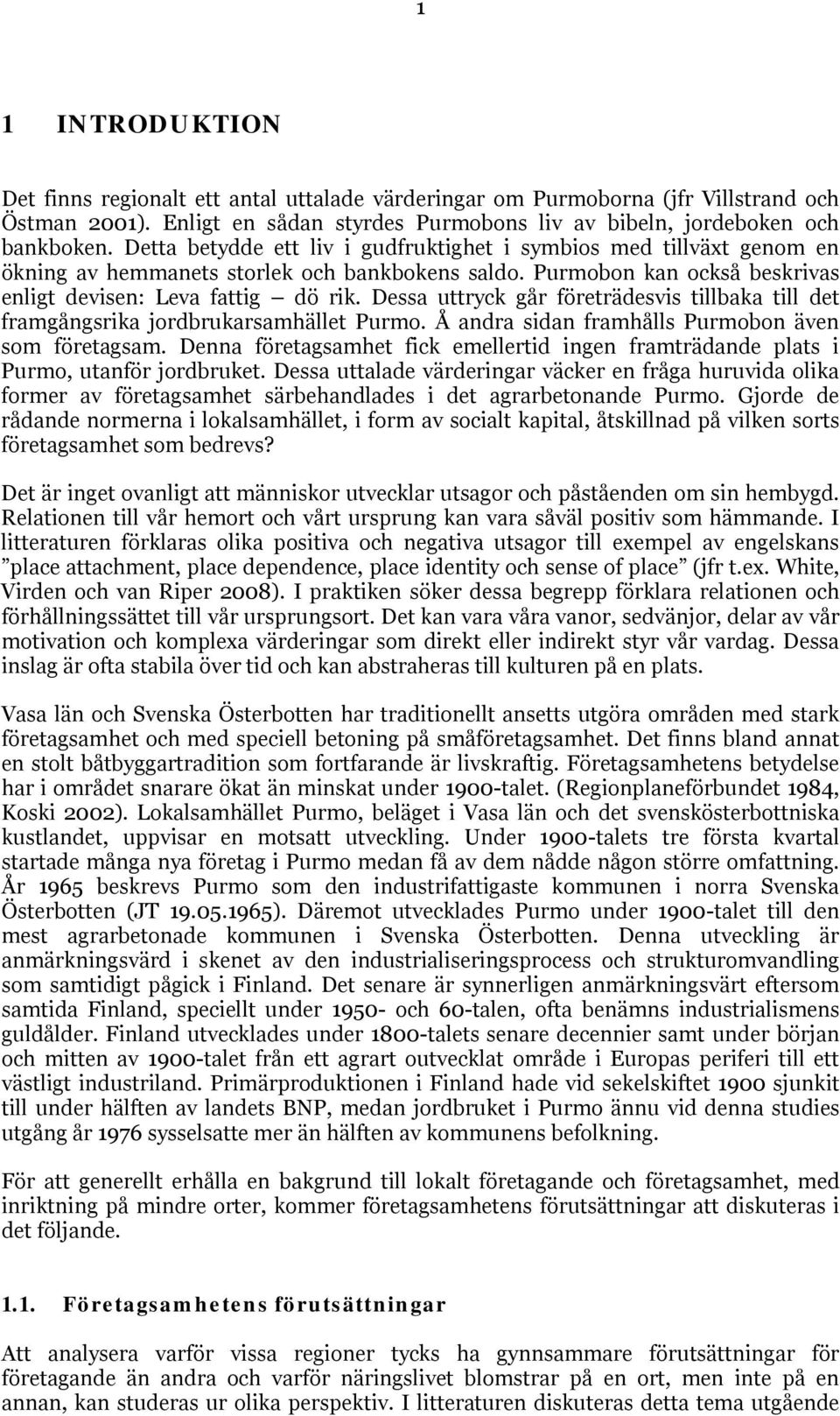 Dessa uttryck går företrädesvis tillbaka till det framgångsrika jordbrukarsamhället Purmo. Å andra sidan framhålls Purmobon även som företagsam.