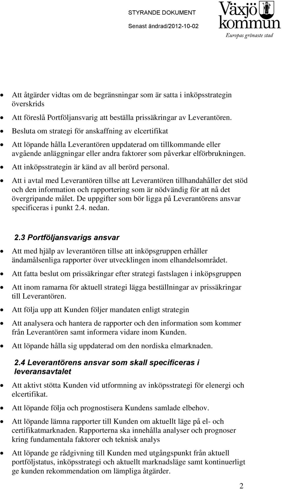 Att inköpsstrategin är känd av all berörd personal.