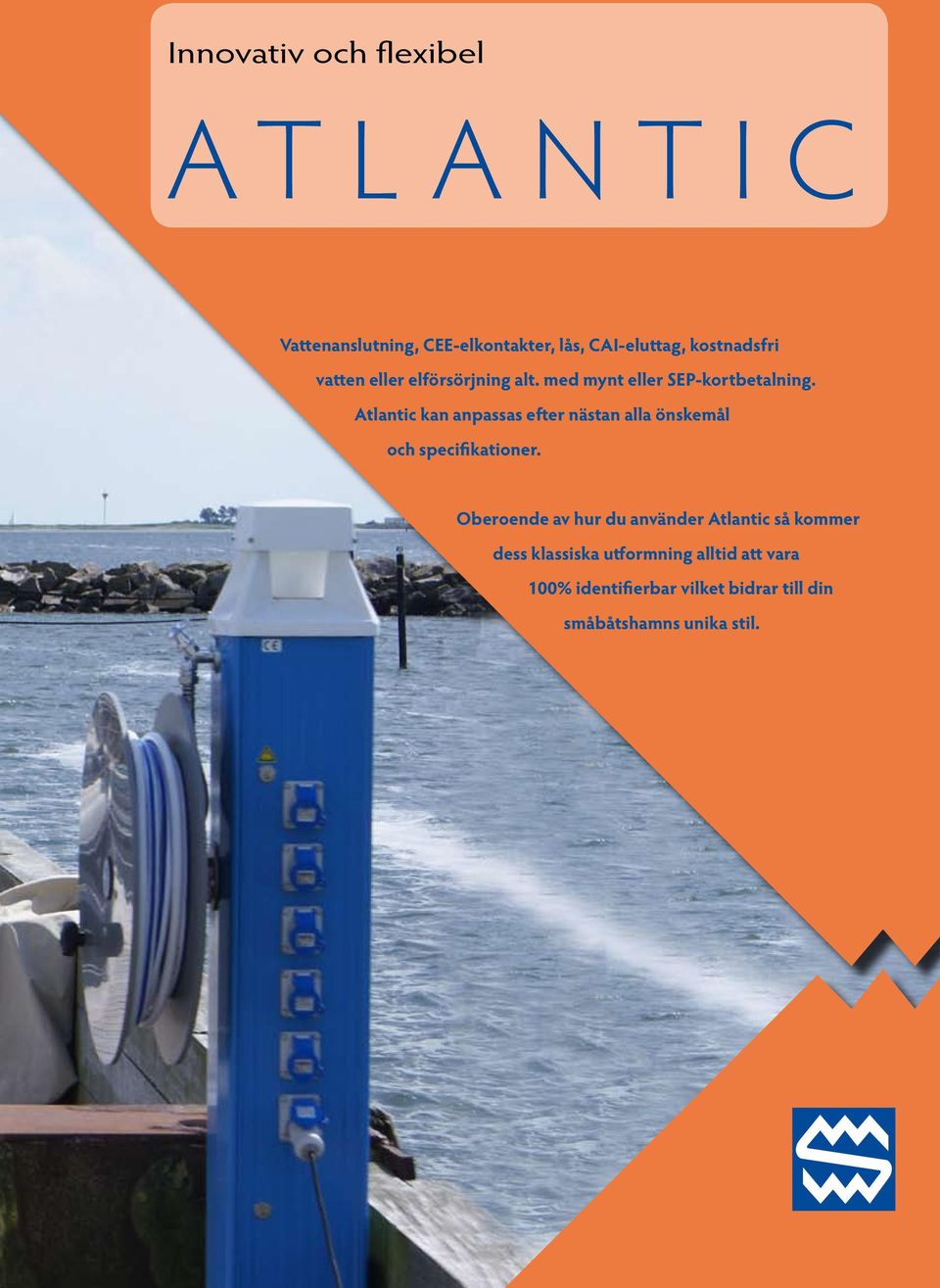 Atlantic kan anpassas efter nästan alla önskemål och specifikationer.