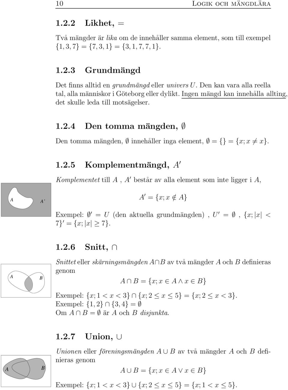 4 Den tomma mängden, Den tomma mängden, innehåller inga element, = {} = {x; x x}. 1.2.