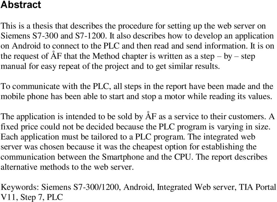 It is on the request of ÅF that the Method chapter is written as a step by step manual for easy repeat of the project and to get similar results.