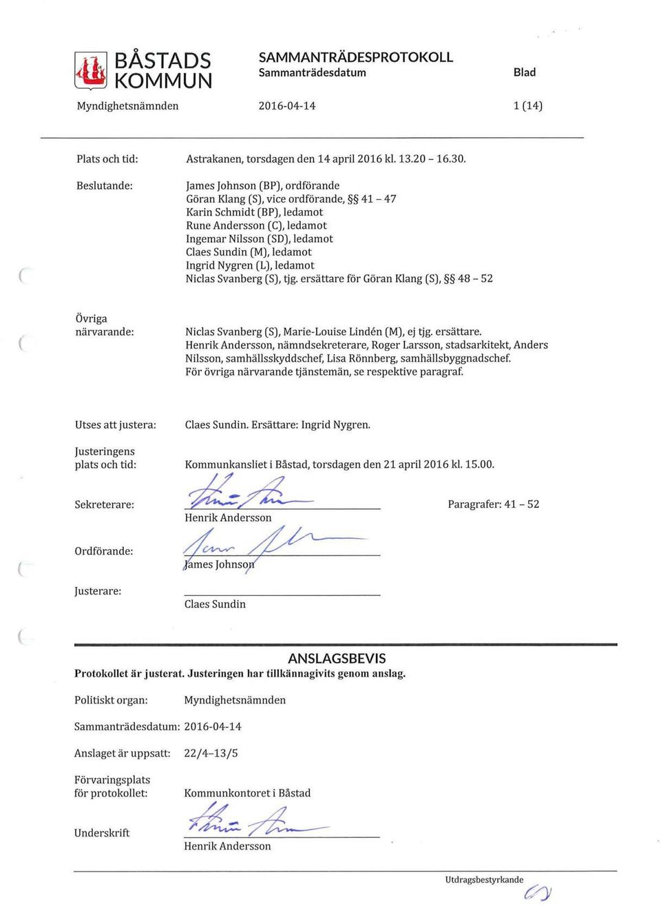 ledamot Niclas Svanberg S), tjg. ersättare för Göran Klang S), 48-52 Övriga närvarande: Niclas Svanberg S), Marie-Louise Linden M), ej tjg. ersättare. Henrik Andersson, nämndsekreterare, Roger Larsson, stadsarkitekt, Anders Nilsson, samhällsskyddschef, Lisa Rönnberg, samhällsbyggnadschef.