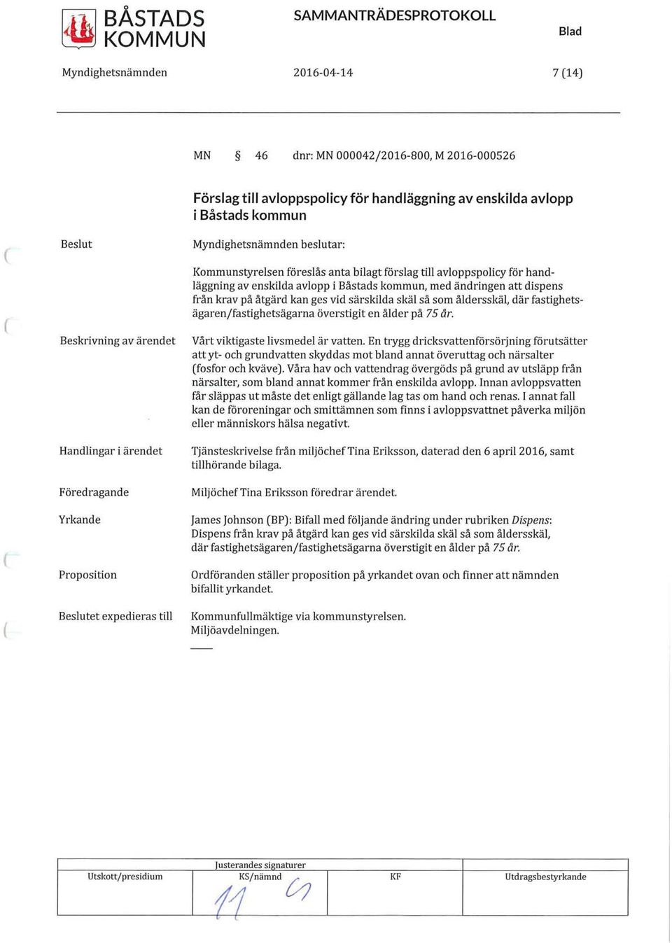 dispens från krav på åtgärd kan ges vid särskilda skäl så som åldersskäl, där fastighetsägaren/fastighetsägarna överstigit en ålder på 75 år. Vårt viktigaste livsmedel är vatten.