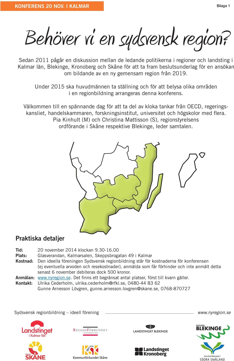 gemensam region från 2019. Under 2015 ska huvudmännen ta ställning och för att belysa olika områden i en regionbildning arrangeras denna konferens.