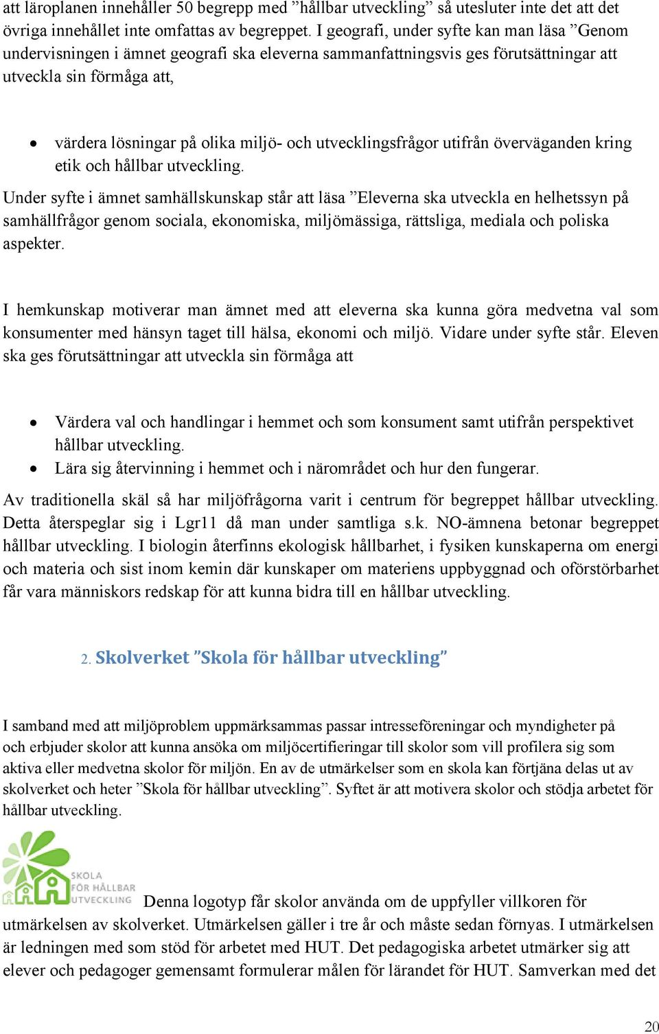 utvecklingsfrågor utifrån överväganden kring etik och hållbar utveckling.